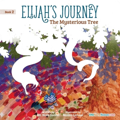 Elijah's Journey Children's Storybook 2, The Mysterious Tree by Gunter, Nate