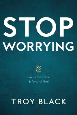 Stop Worrying: Live in the peace & favor of God by Black, Reese