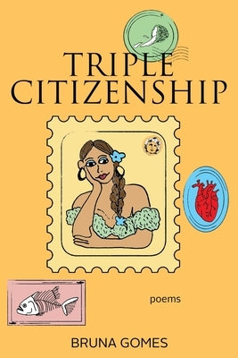 Triple Citizenship: Poems by Gomes, Bruna