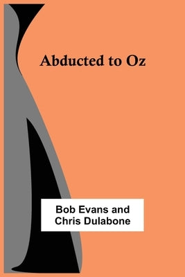 Abducted to Oz by Evans and Chris Dulabone, Bob