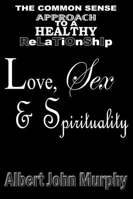 Love, Sex and Spirituality by Murphy, Albert John