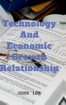 Technology And Economic Growth Close Relationship by John Lok