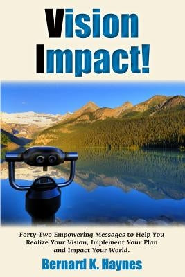 Vision Impact!: Forty-Two Empowering Messages to Help You Realize Your Vision, Implement Your Plan and Impact Your World. by Rasmussen, Shannon