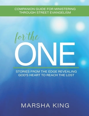 For the One Companion Guide: Companion Guide for Ministering through Street Evangelism by King, Marsha