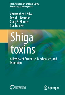 Shiga Toxins: A Review of Structure, Mechanism, and Detection by Silva, Christopher J.