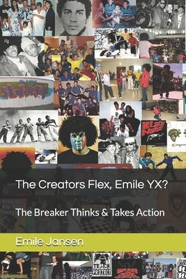 The Creators Flex, Emile YX?: The Breaker Thinks & Takes Action by Jansen, Emile