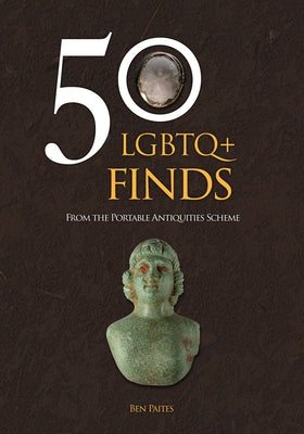 50 LGBTQ+ Finds: From the Portable Antiquities Scheme by Paites, Ben
