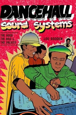 Dance Hall Sound System..The Good, The Bad and The Ugliest by Gooden, Lou