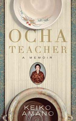 Ocha Teacher: A Memoir by Amano, Keiko