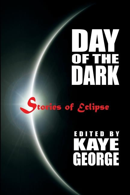 Day of the Dark: Stories of Eclipse by George, Kaye