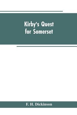 Kirby's quest for Somerset. Nomina villarum for Somerset, of 16th of Edward the 3rd. Exchequer lay subsidies 169/5 which is a tax roll for Somerset of by Dickinson, F. H.