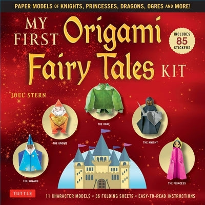 My First Origami Fairy Tales Kit: Paper Models of Knights, Princesses, Dragons, Ogres and More! (Includes Folding Sheets, Easy-To-Read Instructions, S by Stern, Joel