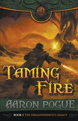 Taming Fire by Pogue, Aaron