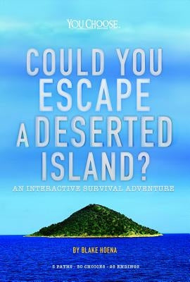 Could You Escape a Deserted Island?: An Interactive Survival Adventure by Hoena, Blake