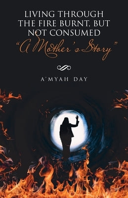 Living Through the Fire Burnt, but Not Consumed: "A Mother's Story" by Day, A'Myah