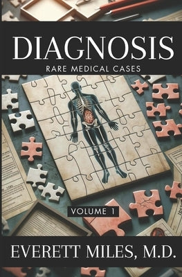 Diagnosis: Rare Medical Cases: Volume 1 by Miles, Everett