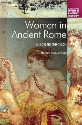 Women in Ancient Rome: A Sourcebook by MacLachlan, Bonnie