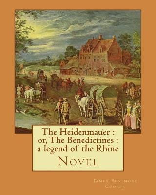 The Heidenmauer: or, The Benedictines: a legend of the Rhine. By: James Fenimore Cooper: Novel by Cooper, James Fenimore