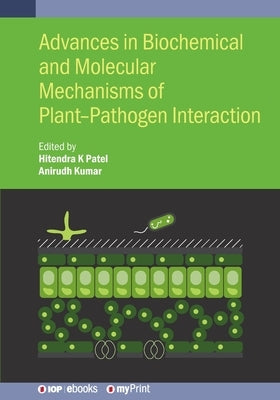 Advances in Biochemical and Molecular Mechanisms of Plant-Pathogen Interaction by Patel, Hitendra K.