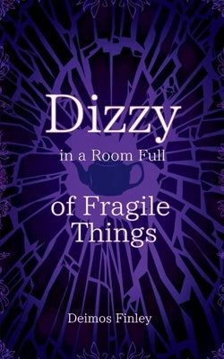 Dizzy in a Room of Fragile Things by Finley, Deimos