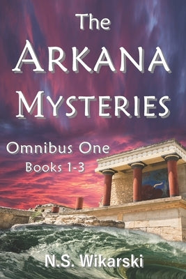 The Arkana Mysteries: Omnibus One: Books 1-3 by Wikarski, N. S.