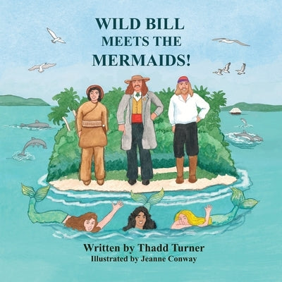 Wild Bill Meets The Mermaids! by Turner, Thadd