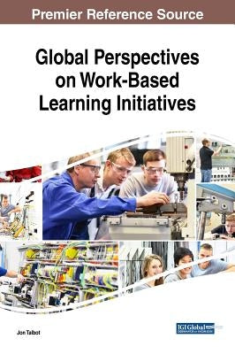 Global Perspectives on Work-Based Learning Initiatives by Talbot, Jon