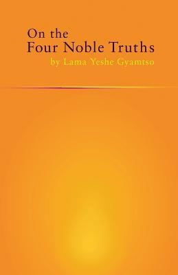 On the Four Noble Truths by Gyamtso, Yeshe
