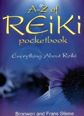 A-Z of Reiki Pocketbook: Everything You Need to Know about Reiki by Stiene, Bronwen