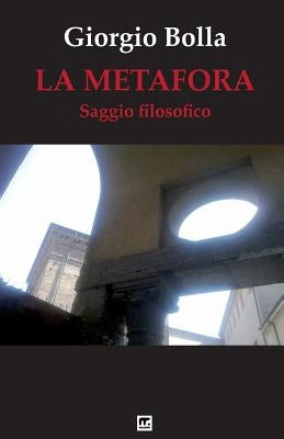 La Metafora: Da gesto poetico a concetto filosofico by Bolla, Giorgio