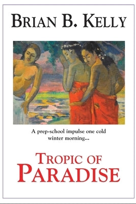 Tropic of Paradise: Final Edition by Kelly, Brian B.