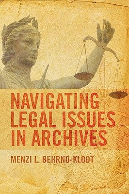 Navigating Legal Issues in Archives by Behrnd-Klodt, Menzi L.