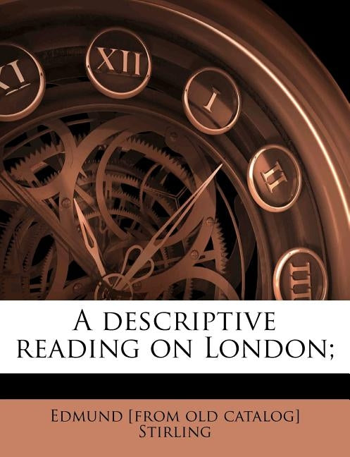 A Descriptive Reading on London; by Stirling, Edmund [From Old Catalog]