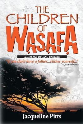 The Children of Wasafa: A Message to Gang Bangers by Pitts, Jacqueline