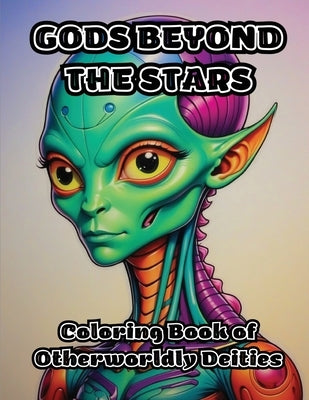 Gods Beyond the Stars: Coloring Book of Otherworldly Deities by Colorzen