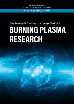 Final Report of the Committee on a Strategic Plan for U.S. Burning Plasma Research by National Academies of Sciences Engineeri