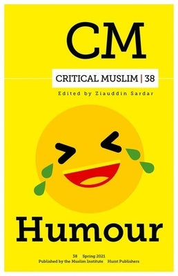 Critical Muslim 38: Humor by Sardar, Ziauddin
