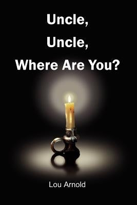 Uncle, Uncle, Where Are You? by Arnold, Lou