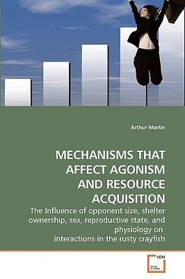 Mechanisms That Affect Agonism and Resource Acquisition by Martin, Arthur