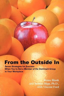 From the Outside In: Seven Strategies for Success When You're Not a Member of the Dominant Group in Your Workplace by Blank, Renee