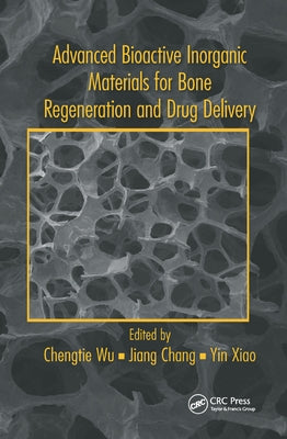 Advanced Bioactive Inorganic Materials for Bone Regeneration and Drug Delivery by Wu, Chengtie