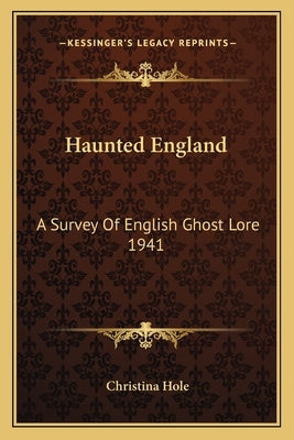 Haunted England: A Survey of English Ghost Lore 1941 by Hole, Christina