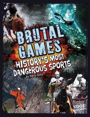 Brutal Games!: History's Most Dangerous Sports by Gitlin, Marty