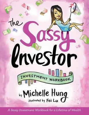 The Sassy Investor: Investment Workbook by Hung, Michelle