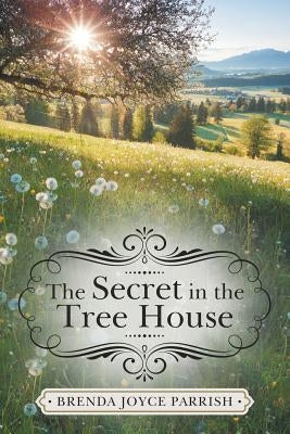 The Secret in the Tree House by Parrish, Brenda Joyce