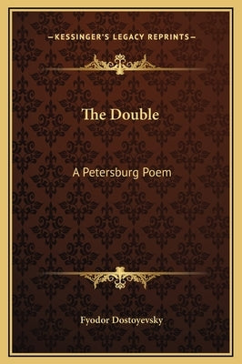 The Double: A Petersburg Poem by Dostoyevsky, Fyodor