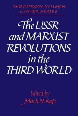 The USSR and Marxist Revolutions in the Third World by Katz, Mark N.
