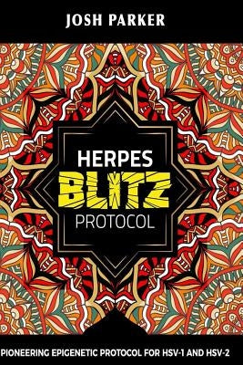 Herpes Blitz Protocol: Start Destroying Your Herpes with the Simple Yet Powerful by Parker, Josh