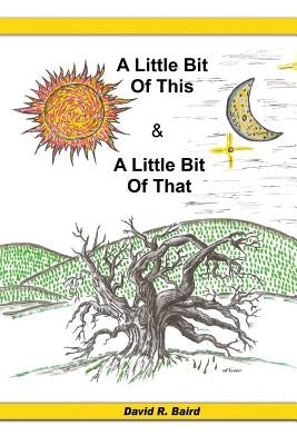 A Little Bit Of This & A Little Bit Of That by Baird, David R.