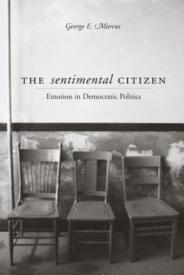 The Sentimental Citizen: Emotion in Democratic Politics by Marcus, George E.